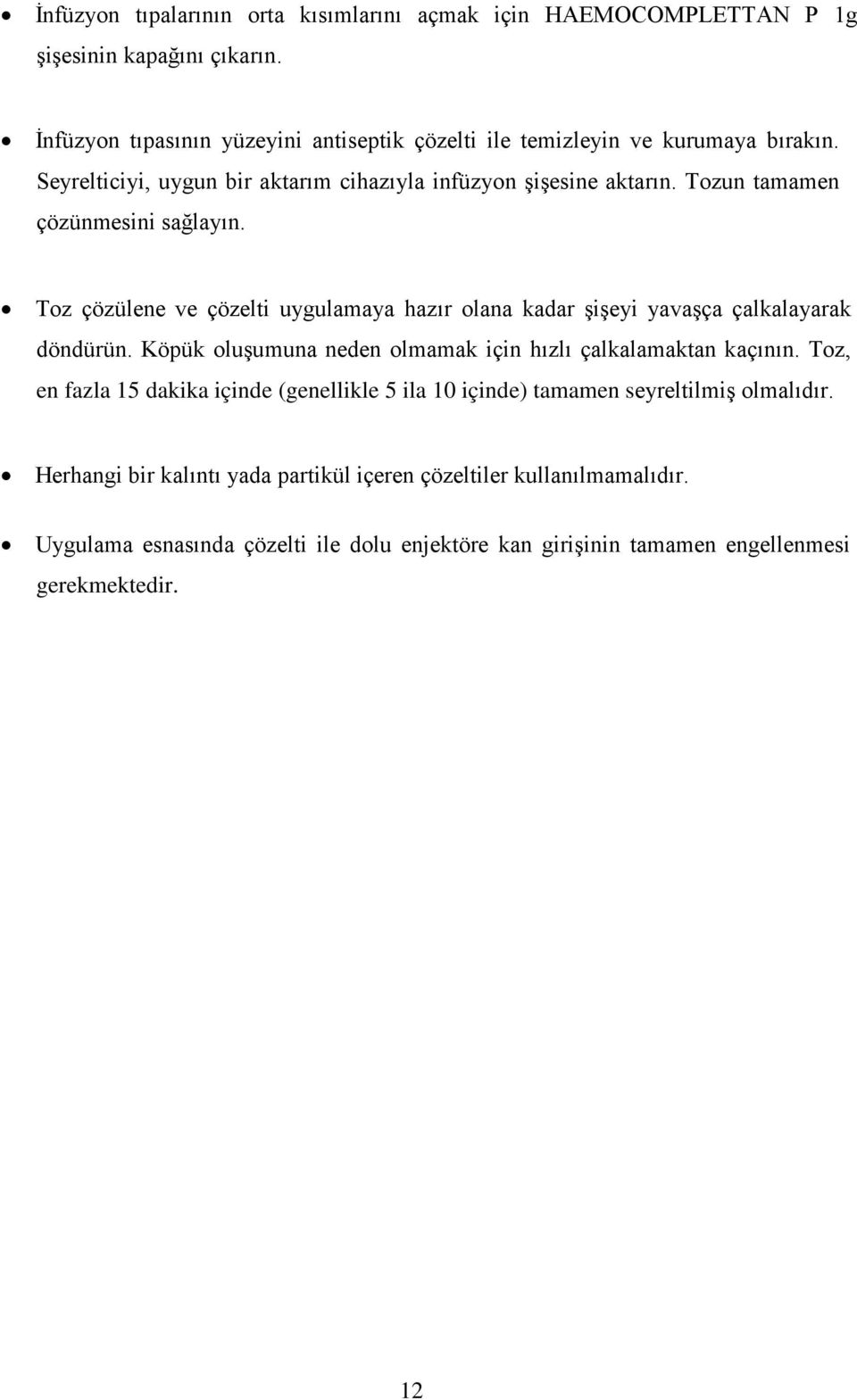 Tozun tamamen çözünmesini sağlayın. Toz çözülene ve çözelti uygulamaya hazır olana kadar şişeyi yavaşça çalkalayarak döndürün.