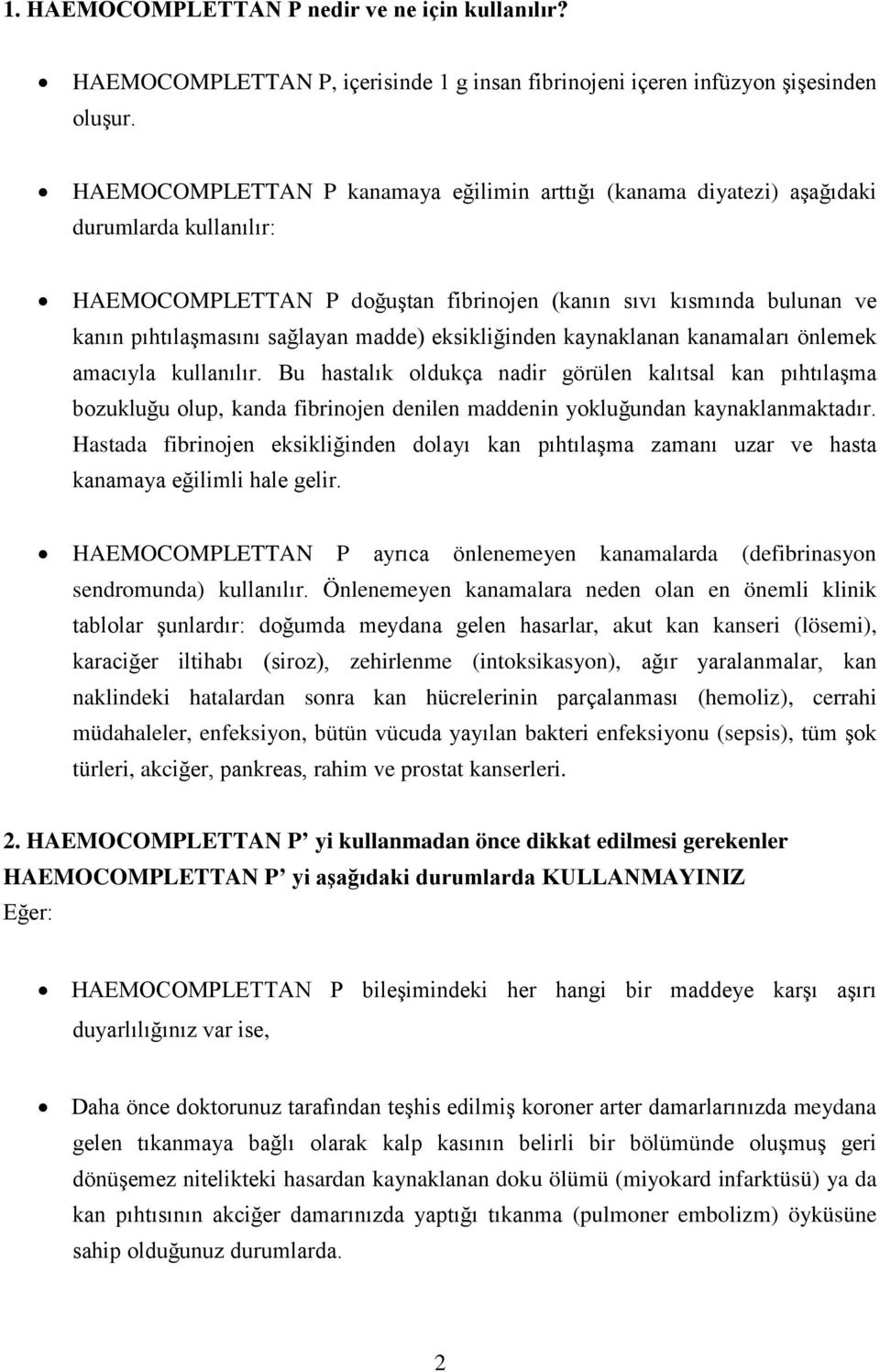 madde) eksikliğinden kaynaklanan kanamaları önlemek amacıyla kullanılır.