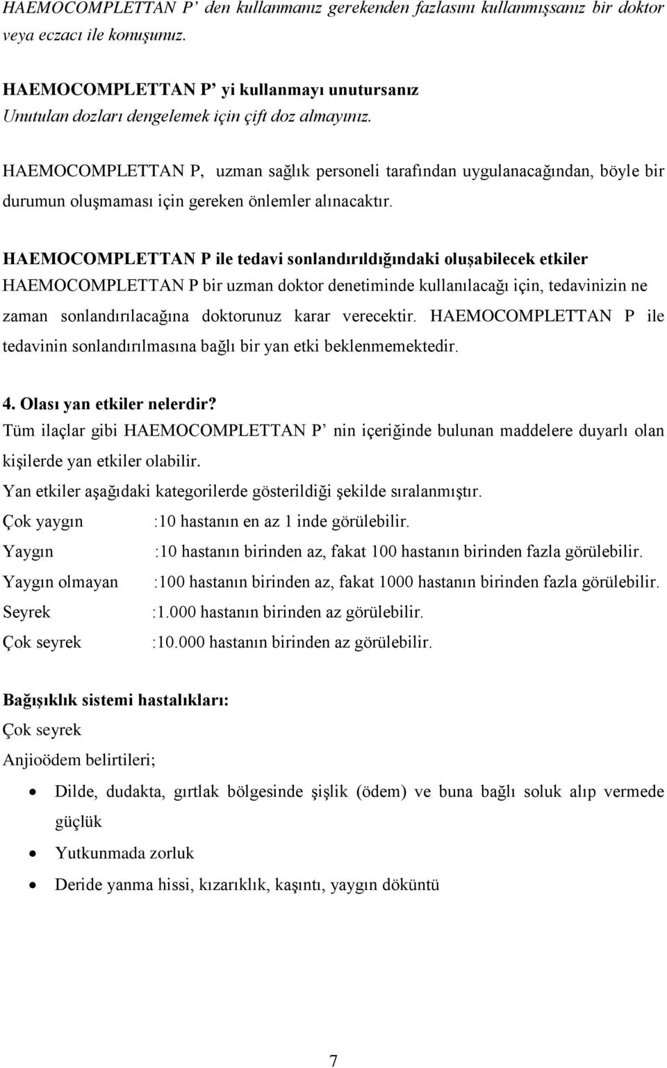 HAEMOCOMPLETTAN P, uzman sağlık personeli tarafından uygulanacağından, böyle bir durumun oluşmaması için gereken önlemler alınacaktır.