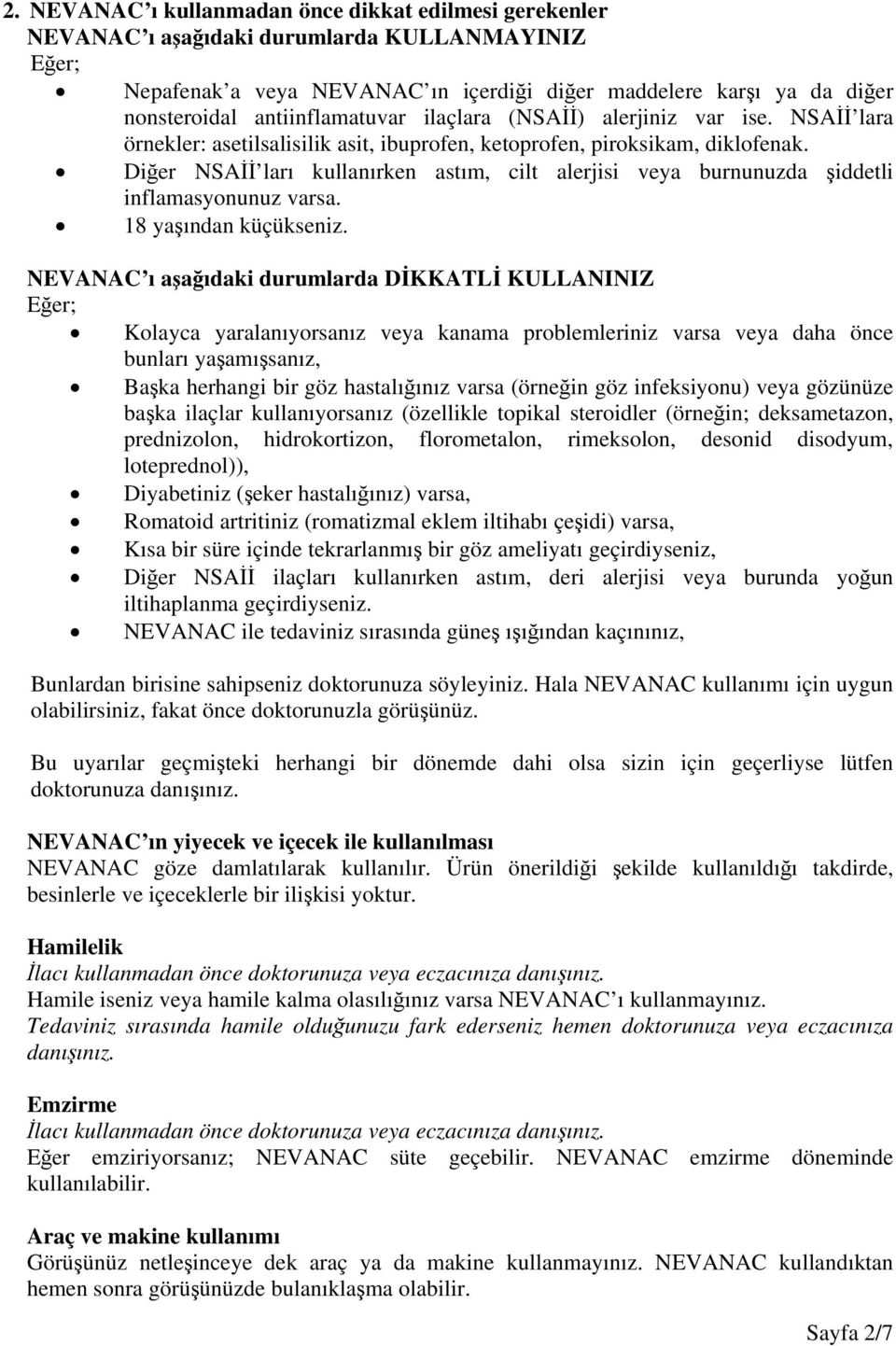 Diğer NSAİİ ları kullanırken astım, cilt alerjisi veya burnunuzda şiddetli inflamasyonunuz varsa. 18 yaşından küçükseniz.