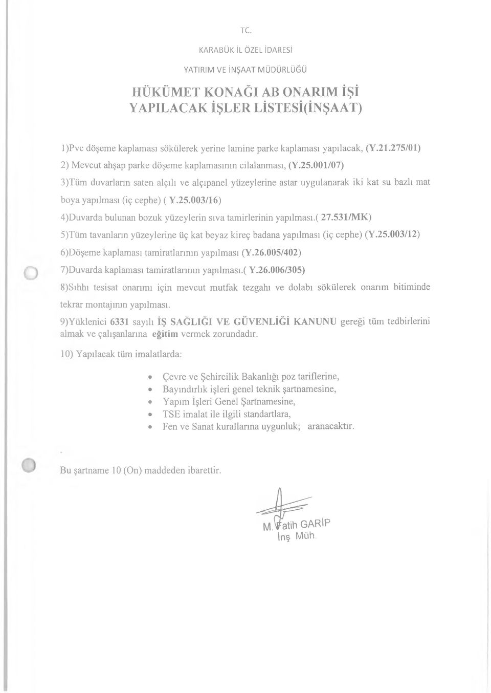 001/07) 3)Tüm duvarların saten alçılı ve alçıpanel yüzeylerine astar uygulanarak iki kat su bazlı mat boya yapılması (iç cephe) ( Y.25.