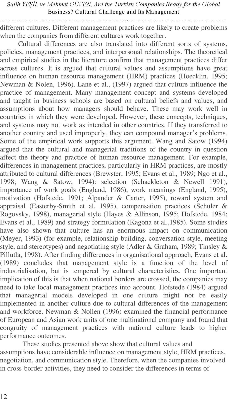 Cultural differences are also translated into different sorts of systems, policies, management practices, and interpersonal relationships.