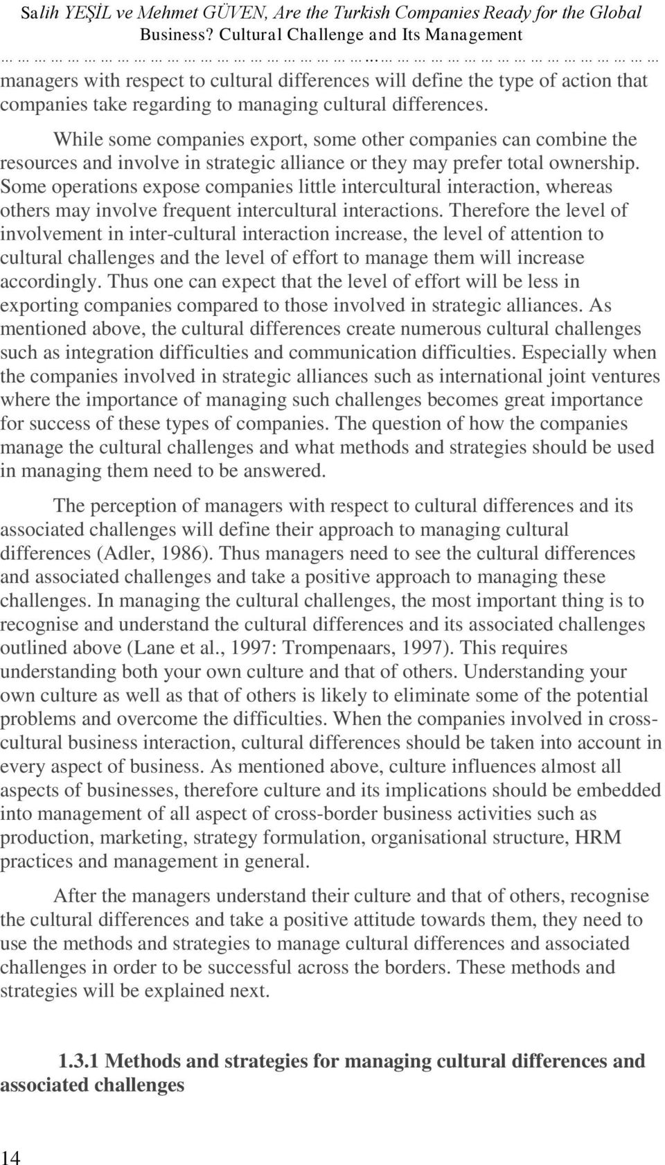 While some companies export, some other companies can combine the resources and involve in strategic alliance or they may prefer total ownership.