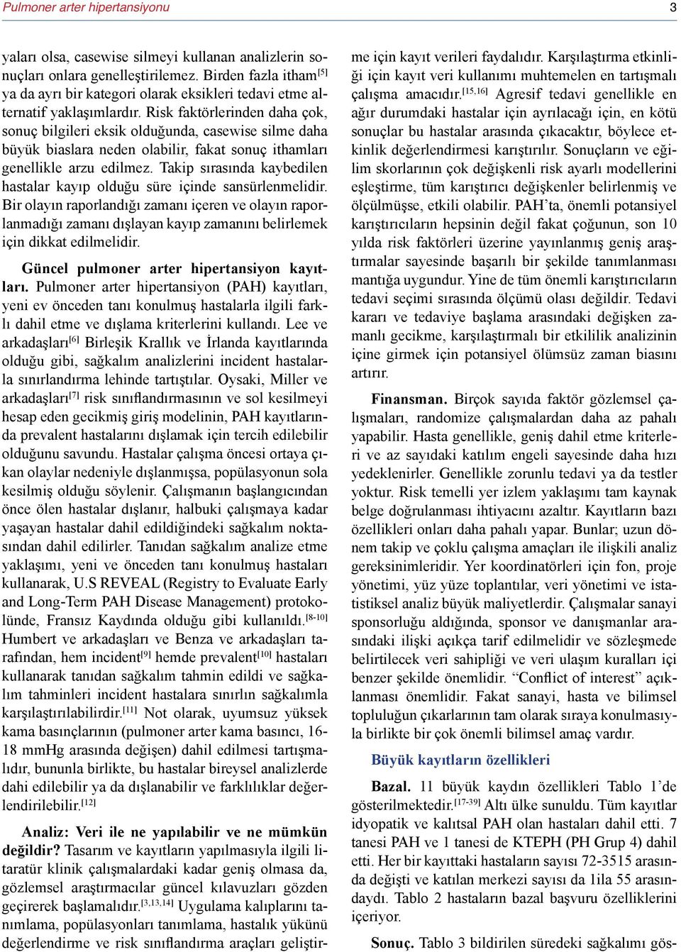 Risk faktörlerinden daha çok, sonuç bilgileri eksik olduğunda, casewise silme daha büyük biaslara neden olabilir, fakat sonuç ithamları genellikle arzu edilmez.