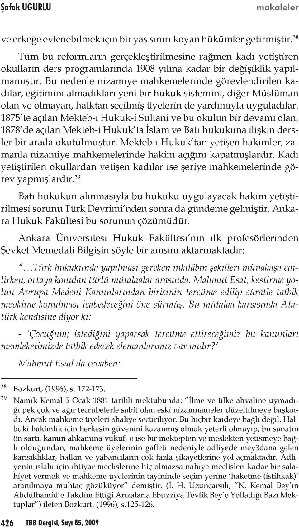 Bu nedenle nizamiye mahkemelerinde görevlendirilen kadılar, eğitimini almadıkları yeni bir hukuk sistemini, diğer Müslüman olan ve olmayan, halktan seçilmiş üyelerin de yardımıyla uyguladılar.