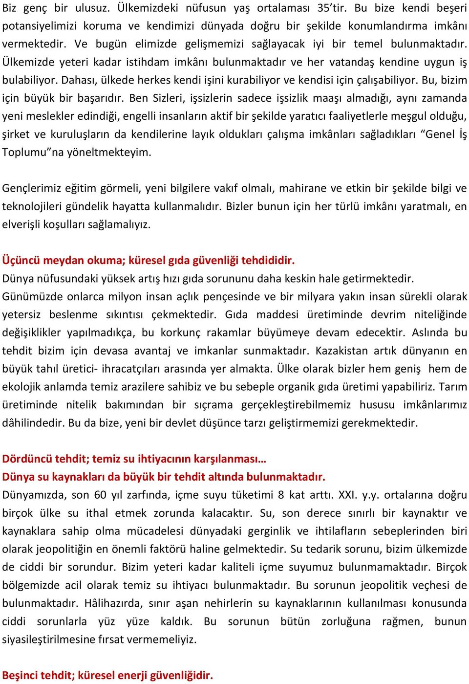 Dahası, ülkede herkes kendi işini kurabiliyor ve kendisi için çalışabiliyor. Bu, bizim için büyük bir başarıdır.