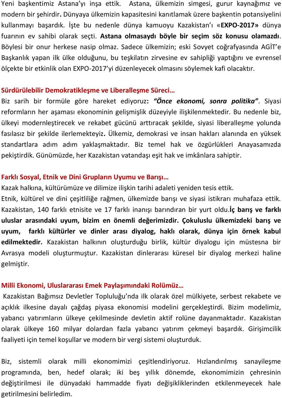 Sadece ülkemizin; eski Sovyet coğrafyasında AGİT e Başkanlık yapan ilk ülke olduğunu, bu teşkilatın zirvesine ev sahipliği yaptığını ve evrensel ölçekte bir etkinlik olan EXPO-2017 yi düzenleyecek