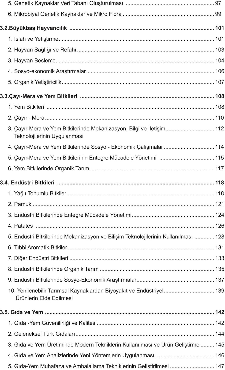 Çayır-Mera ve Yem Bitkilerinde Mekanizasyon, Bilgi ve İletişim... 112 Teknolojilerinin Uygulanması 4. Çayır-Mera ve Yem Bitkilerinde Sosyo - Ekonomik Çalışmalar... 114 5.