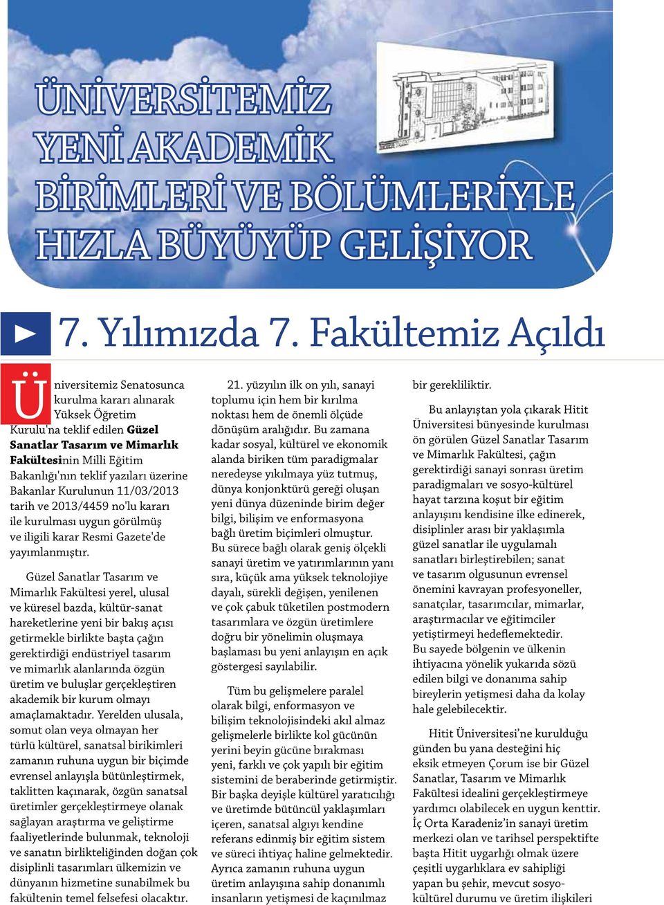 üzerine Bakanlar Kurulunun 11/03/2013 tarih ve 2013/4459 no'lu kararı ile kurulması uygun görülmüş ve iligili karar Resmi Gazete'de yayımlanmıştır.