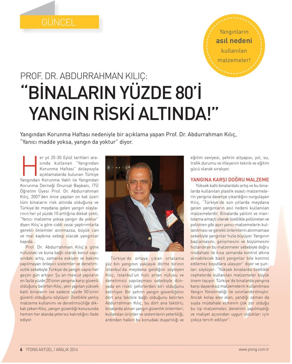 Her yıl 25-30 Eylül tarihleri arasında kutlanan Yangından Korunma Haftası dolayısıyla açıklamalarda bulunan Türkiye Yangından Korunma Vakfı ile Yangından Korunma Derneği Onursal Başkanı, İTÜ Öğretim