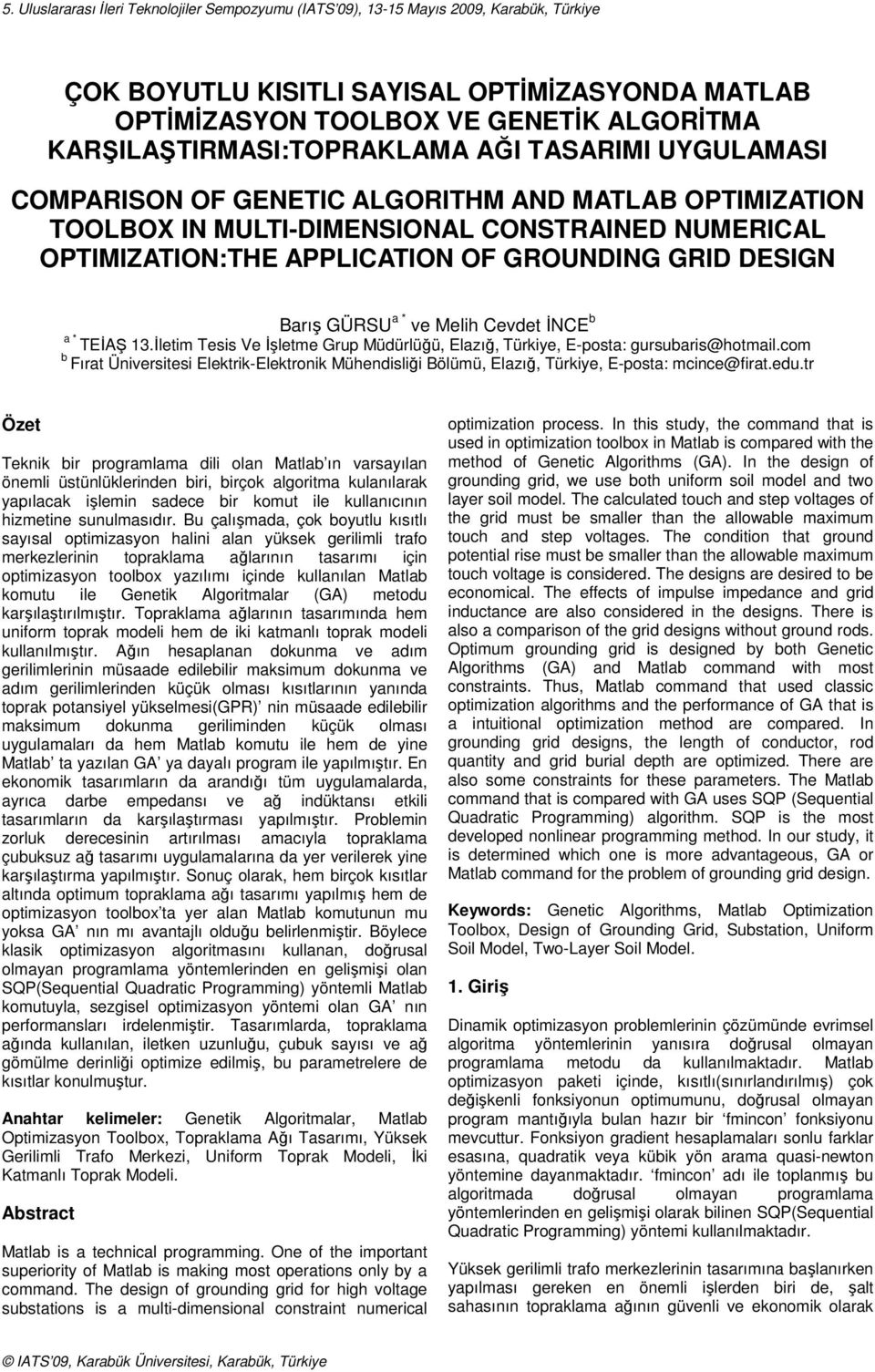 GRID DESIGN Barış GÜRSU a * ve Melih Cevdet İNCE b a * TEİAŞ 13.İletim Tesis Ve İşletme Grup Müdürlüğü, Elazığ, Türkiye, E-posta: gursubaris@hotmail.