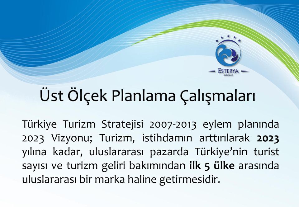 yılına kadar, uluslararası pazarda Türkiye nin turist sayısı ve turizm