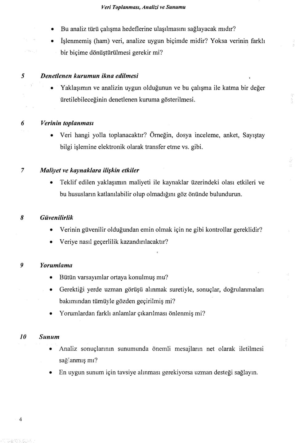 5 Denetlenen kurumun ikna edilmesi Yaklag~mln ve analizin uygun oldugunun ve bu qallgma ile katma bir deger uretilebileceginin denetlenen kuruma gosterilmesi.