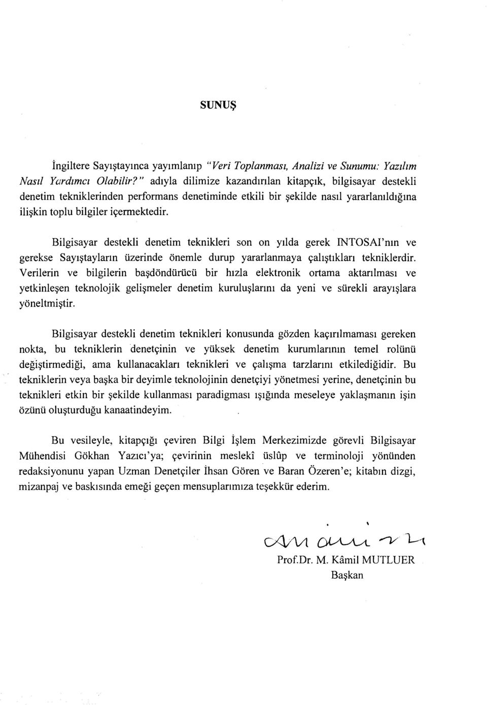 Bilgisayar destekli denetim teknikleri son on yilda gerek INTOSAI'nin ve gerekse Sayigtaylarin uzerinde ijnemle durup yararlanmaya qaligtlklari tekniklerdir.