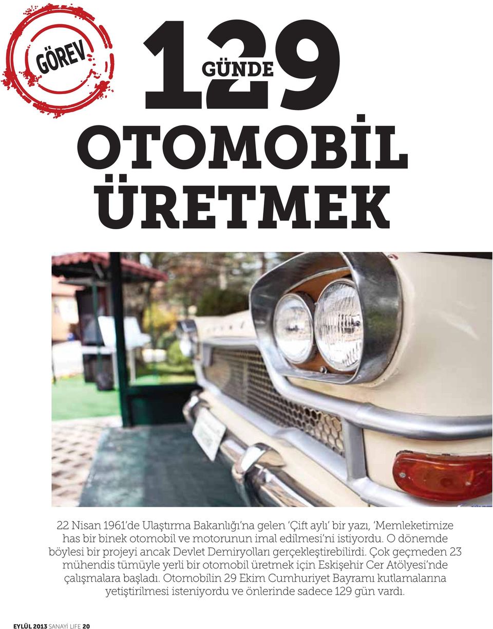 Çok geçmeden 23 mühendis tümüyle yerli bir otomobil üretmek için Eskişehir Cer Atölyesi nde çalışmalara başladı.