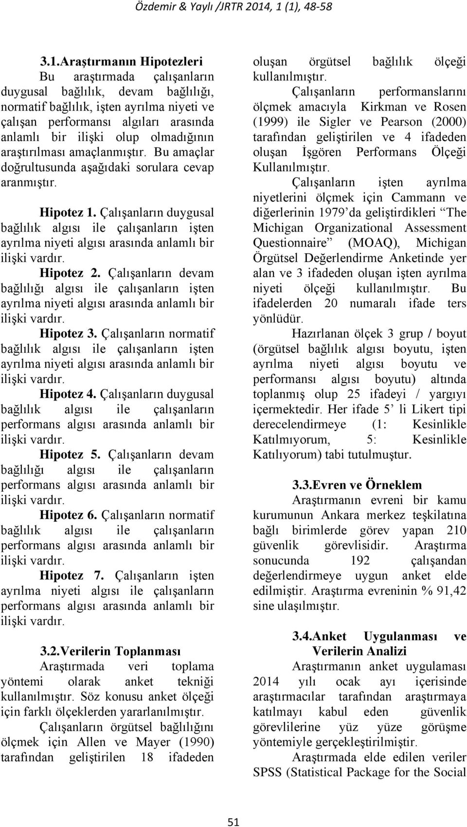 Çalışanların devam bağlılığı algısı ile çalışanların işten Hipotez 3. Çalışanların normatif bağlılık algısı ile çalışanların işten Hipotez 4.