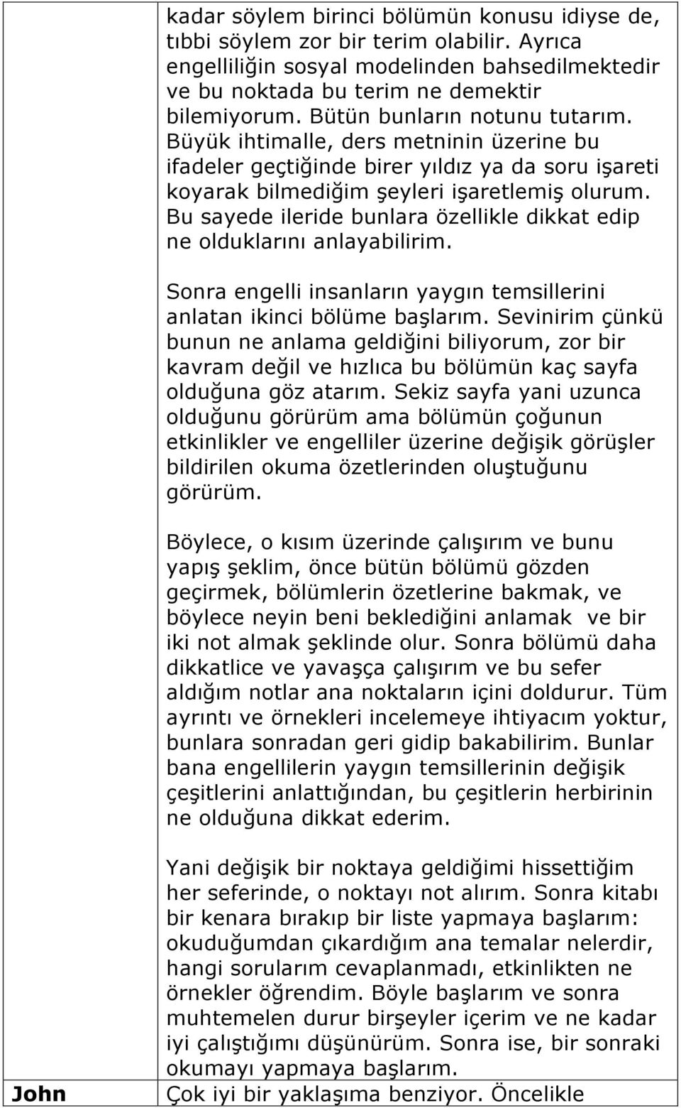 Bu sayede ileride bunlara özellikle dikkat edip ne olduklarını anlayabilirim. Sonra engelli insanların yaygın temsillerini anlatan ikinci bölüme başlarım.