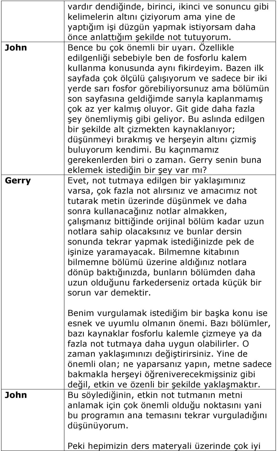 Bazen ilk sayfada çok ölçülü çalışıyorum ve sadece bir iki yerde sarı fosfor görebiliyorsunuz ama bölümün son sayfasına geldiğimde sarıyla kaplanmamış çok az yer kalmış oluyor.