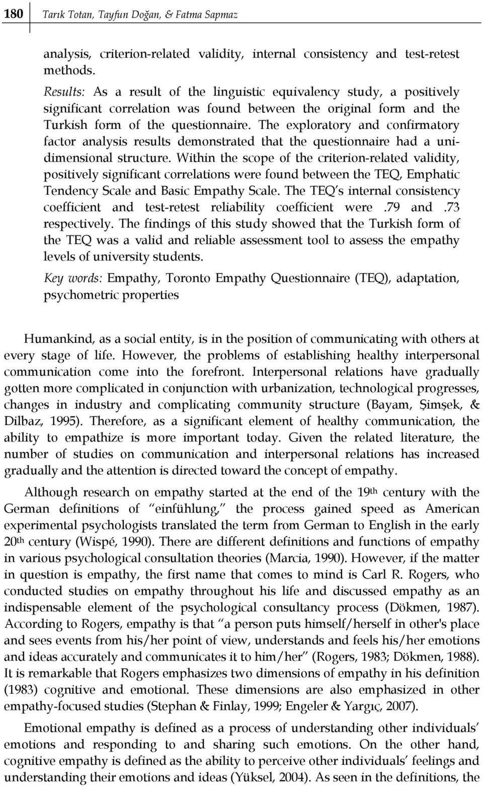 The exploratory and confirmatory factor analysis results demonstrated that the questionnaire had a unidimensional structure.