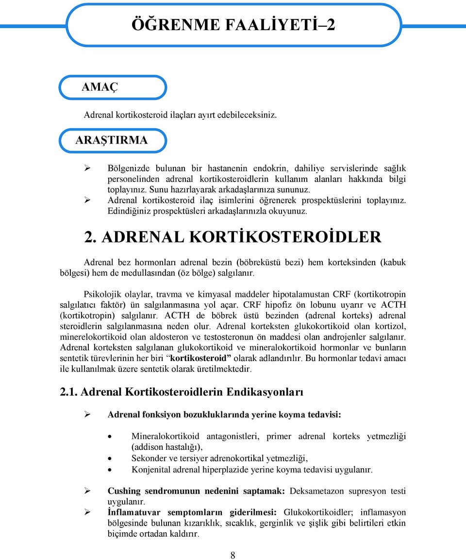 Sunu hazırlayarak arkadaģlarınıza sununuz. Adrenal kortikosteroid ilaç isimlerini öğrenerek prospektüslerini toplayınız. Edindiğiniz prospektüsleri arkadaģlarınızla okuyunuz. 2.