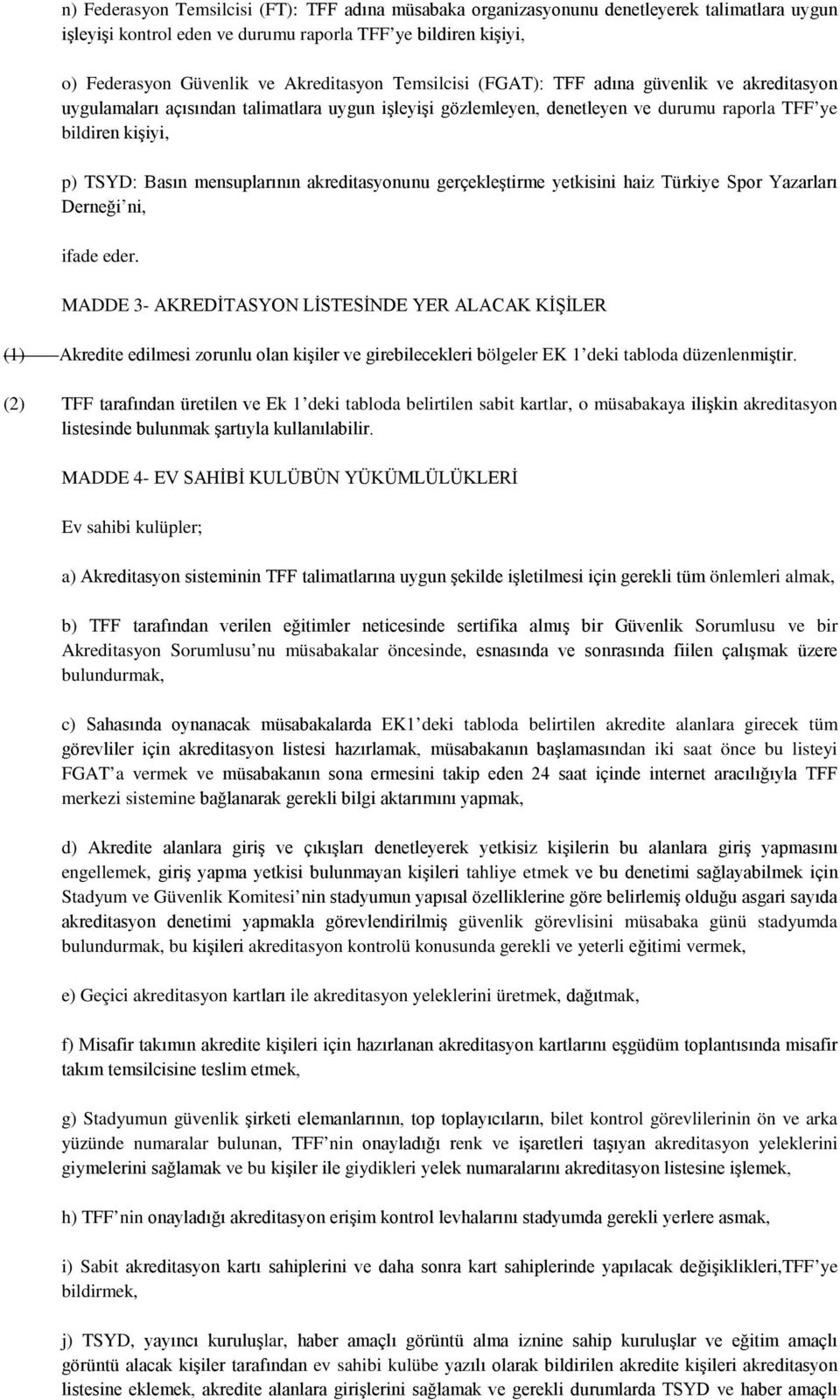 akreditasyonunu gerçekleştirme yetkisini haiz Türkiye Spor Yazarları Derneği ni, ifade eder.