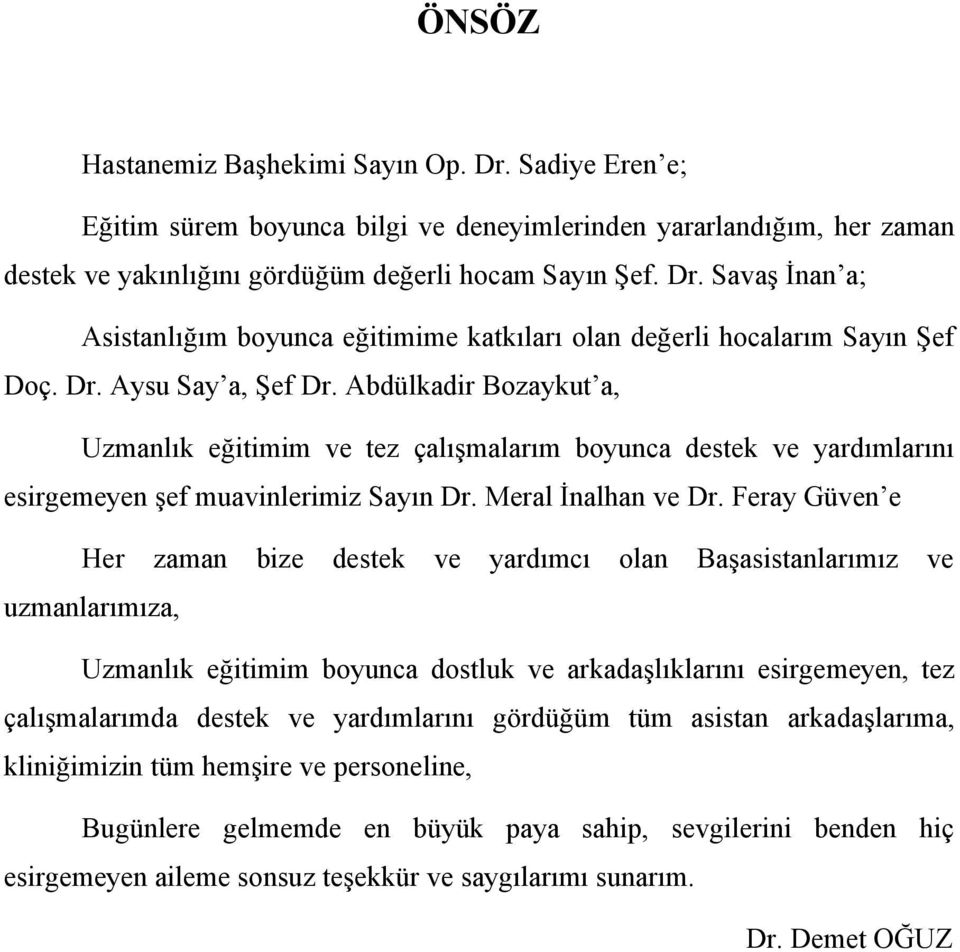 Feray Güven e Her zaman bize destek ve yardımcı olan Başasistanlarımız ve uzmanlarımıza, Uzmanlık eğitimim boyunca dostluk ve arkadaşlıklarını esirgemeyen, tez çalışmalarımda destek ve yardımlarını