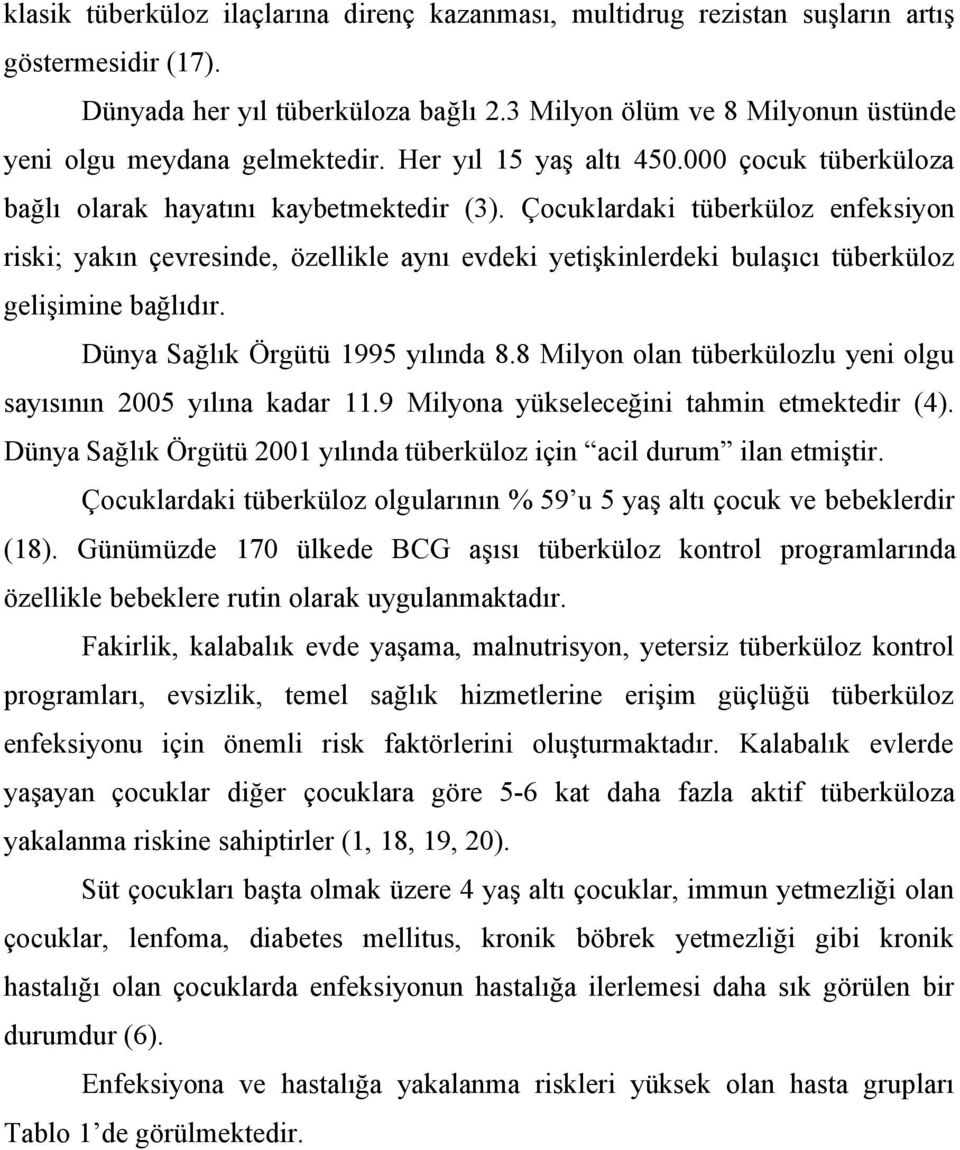 Çocuklardaki tüberküloz enfeksiyon riski; yakın çevresinde, özellikle aynı evdeki yetişkinlerdeki bulaşıcı tüberküloz gelişimine bağlıdır. Dünya Sağlık Örgütü 1995 yılında 8.