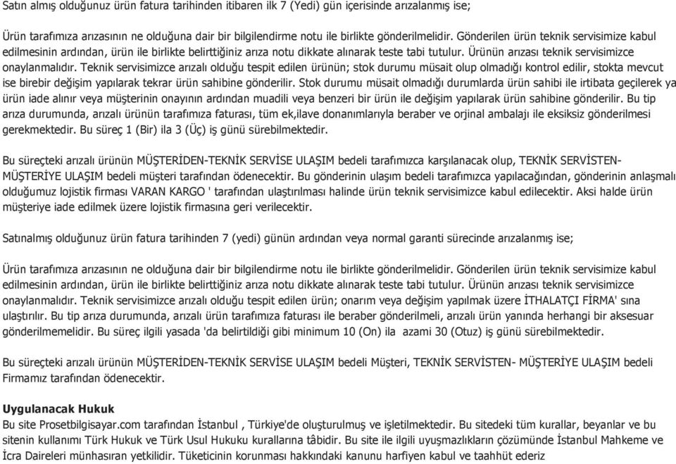 Teknik servisimizce arızalı olduğu tespit edilen ürünün; stok durumu müsait olup olmadığı kontrol edilir, stokta mevcut ise birebir değişim yapılarak tekrar ürün sahibine gönderilir.