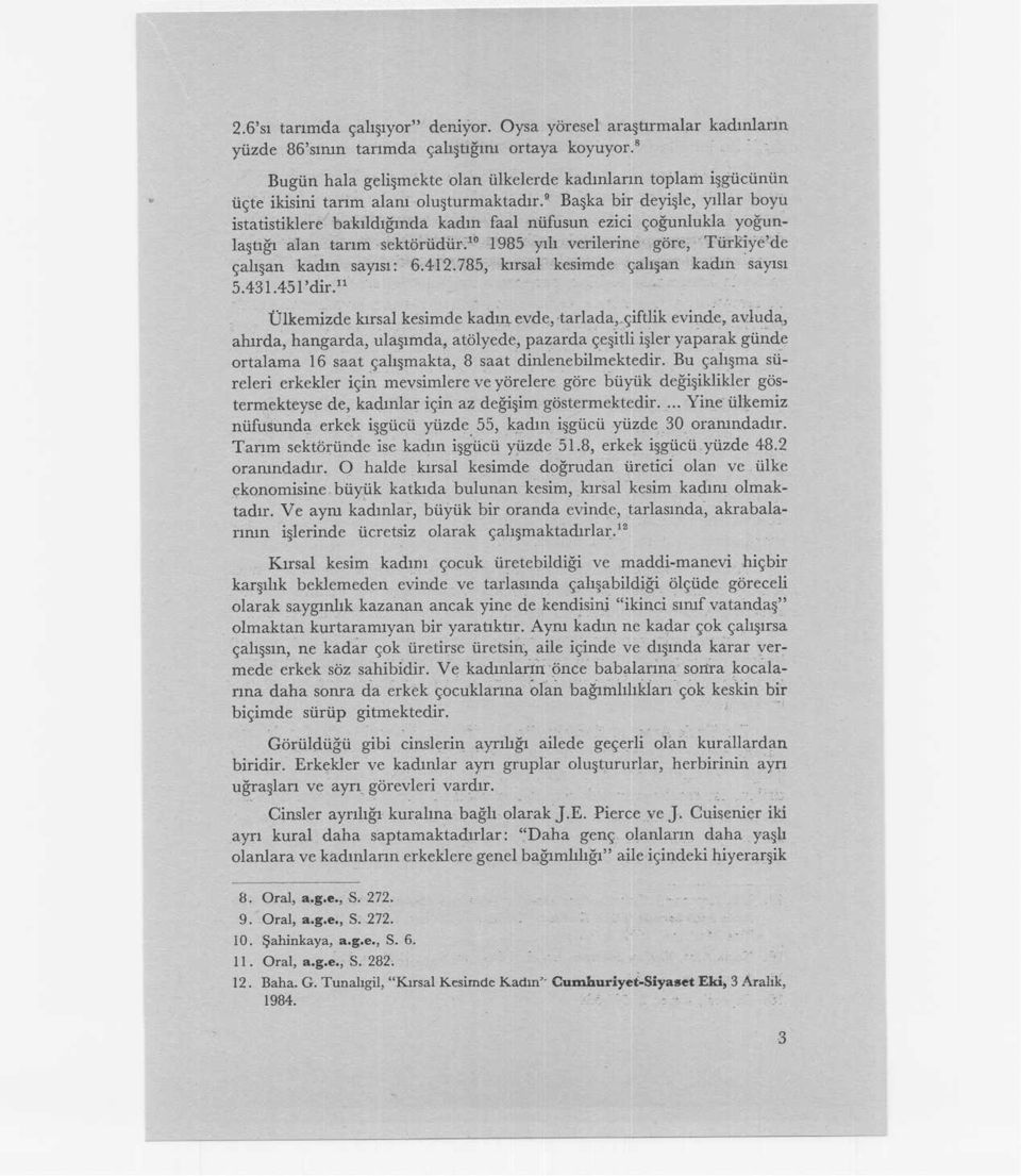 Başka bir deyişle, yıllar boyu istatistiklere bakıldığında kadın faal nüfusun ezici çoğunlukla yoğunlaştığı alan tarım-sektörüdür?o-ı985 yılı verilerine göre, Tınkiye'de çalışan kadın sayısı: 6.412.