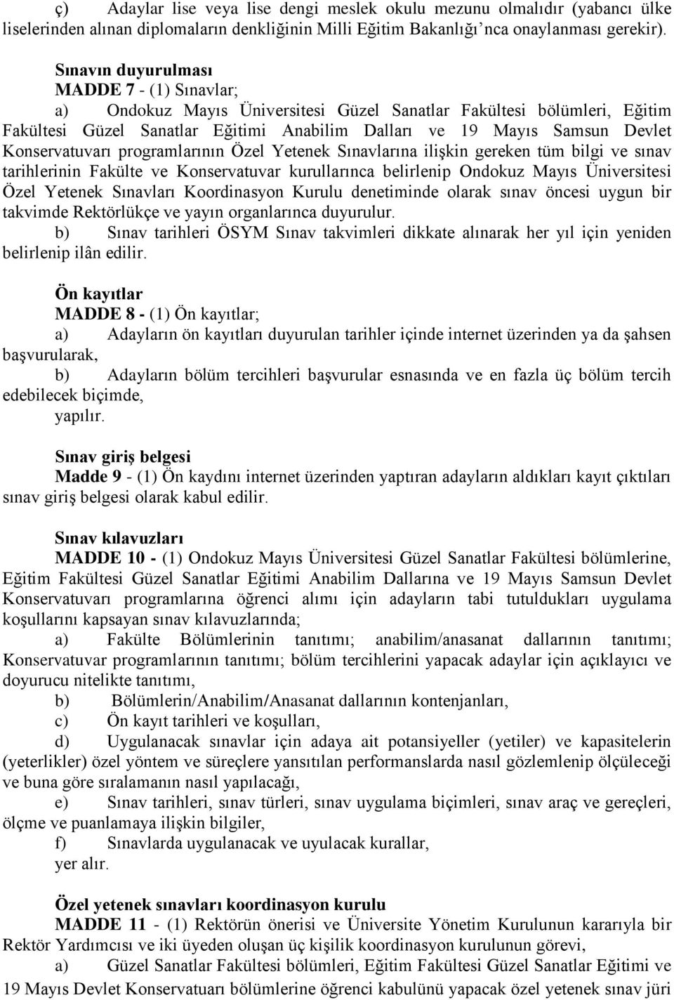 Konservatuvarı programlarının Özel Yetenek Sınavlarına ilişkin gereken tüm bilgi ve sınav tarihlerinin Fakülte ve Konservatuvar kurullarınca belirlenip Ondokuz Mayıs Üniversitesi Özel Yetenek