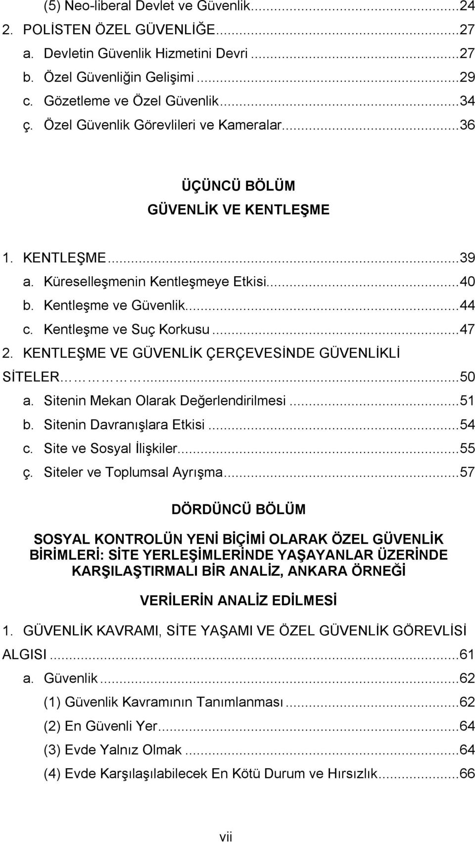 Kentleşme ve Suç Korkusu... 47 2. KENTLEŞME VE GÜVENLİK ÇERÇEVESİNDE GÜVENLİKLİ SİTELER... 50 a. Sitenin Mekan Olarak Değerlendirilmesi... 51 b. Sitenin Davranışlara Etkisi... 54 c.