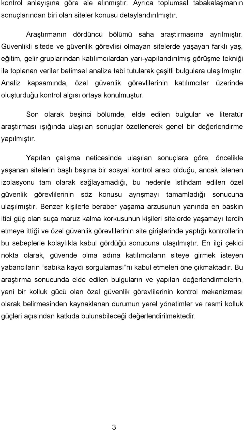 tabi tutularak çeşitli bulgulara ulaşılmıştır. Analiz kapsamında, özel güvenlik görevlilerinin katılımcılar üzerinde oluşturduğu kontrol algısı ortaya konulmuştur.