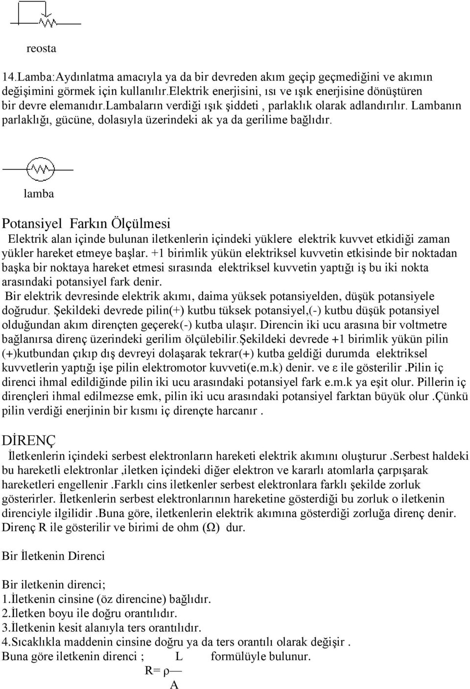 lamba Potansiyel Farkın Ölçülmesi Elektrik alan içinde bulunan iletkenlerin içindeki yüklere elektrik kuvvet etkidiği zaman yükler hareket etmeye başlar.