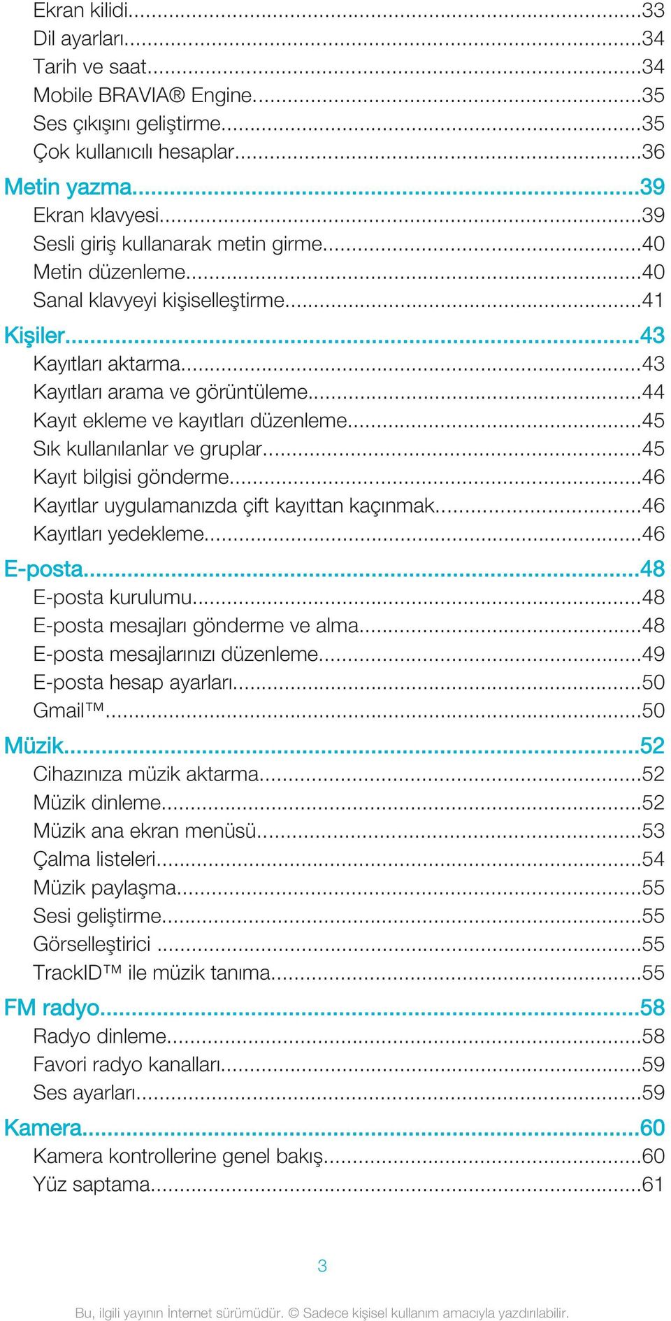 ..44 Kayıt ekleme ve kayıtları düzenleme...45 Sık kullanılanlar ve gruplar...45 Kayıt bilgisi gönderme...46 Kayıtlar uygulamanızda çift kayıttan kaçınmak...46 Kayıtları yedekleme...46 E-posta.