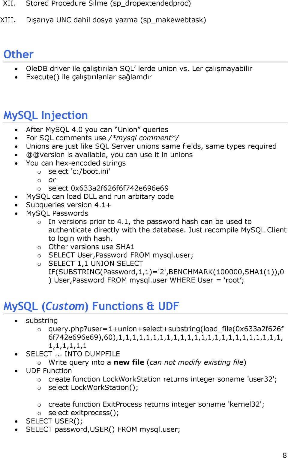 0 you can Union queries For SQL comments use /*mysql comment*/ Unions are just like SQL Server unions same fields, same types required @@version is available, you can use it in unions You can