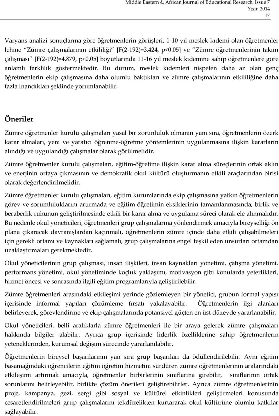 Bu durum, meslek kıdemleri nispeten daha az olan genç öğretmenlerin ekip çalışmasına daha olumlu baktıkları ve zümre çalışmalarının etkililiğine daha fazla inandıkları şeklinde yorumlanabilir.