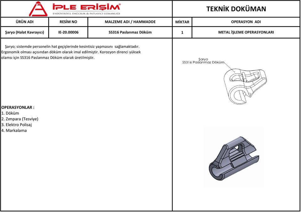 sağlamaktadır. Ergonomik olması açısından döküm olarak imal edilmiştir.