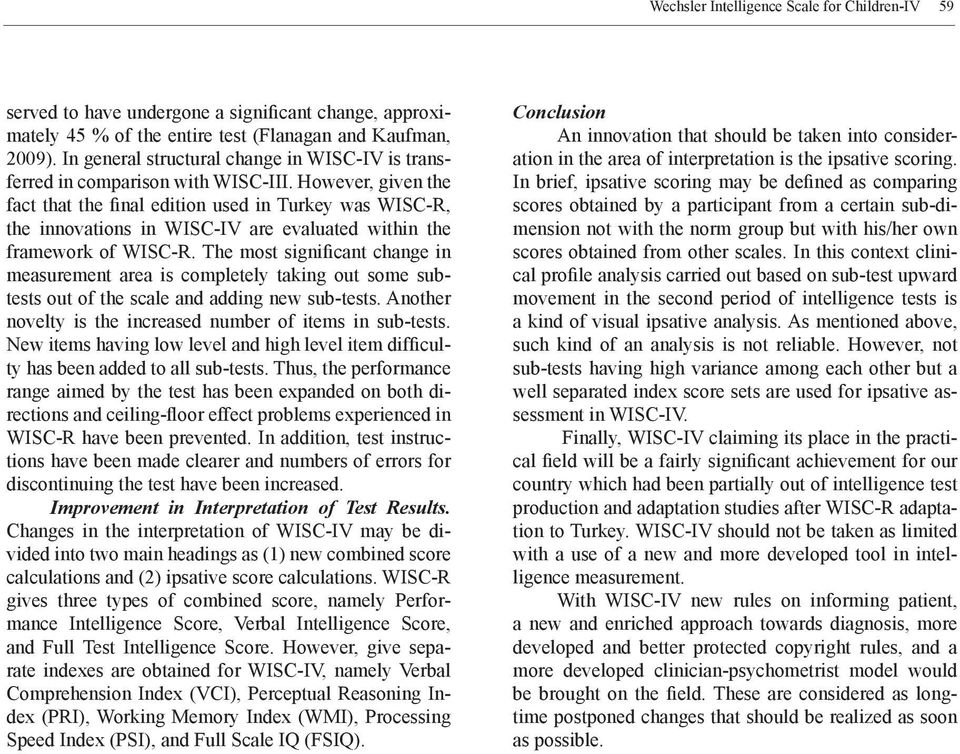 However, given the fact that the final edition used in Turkey was WISC-R, the innovations in WISC-IV are evaluated within the framework of WISC-R.
