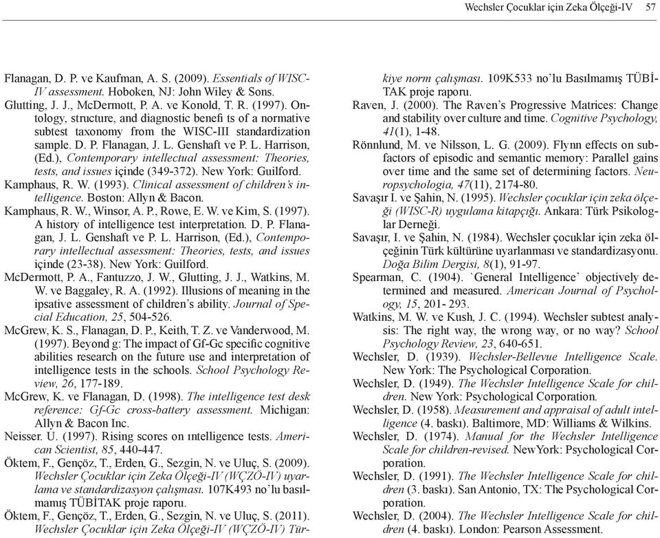 ), Contemporary intellectual assessment: Theories, tests, and issues içinde (349-372). New York: Guilford. Kamphaus, R. W. (1993). Clinical assessment of children s intelligence.