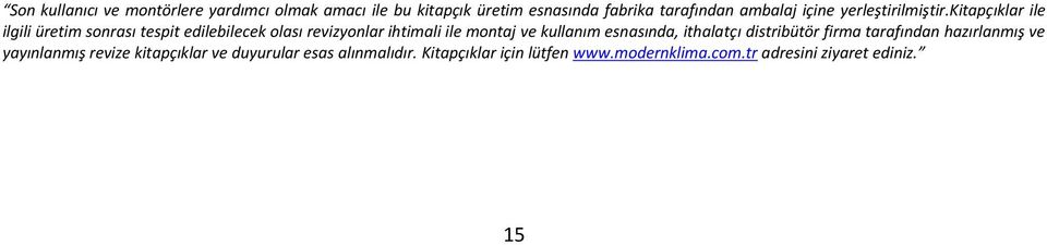 kitapçıklar ile ilgili üretim sonrası tespit edilebilecek olası revizyonlar ihtimali ile montaj ve kullanım