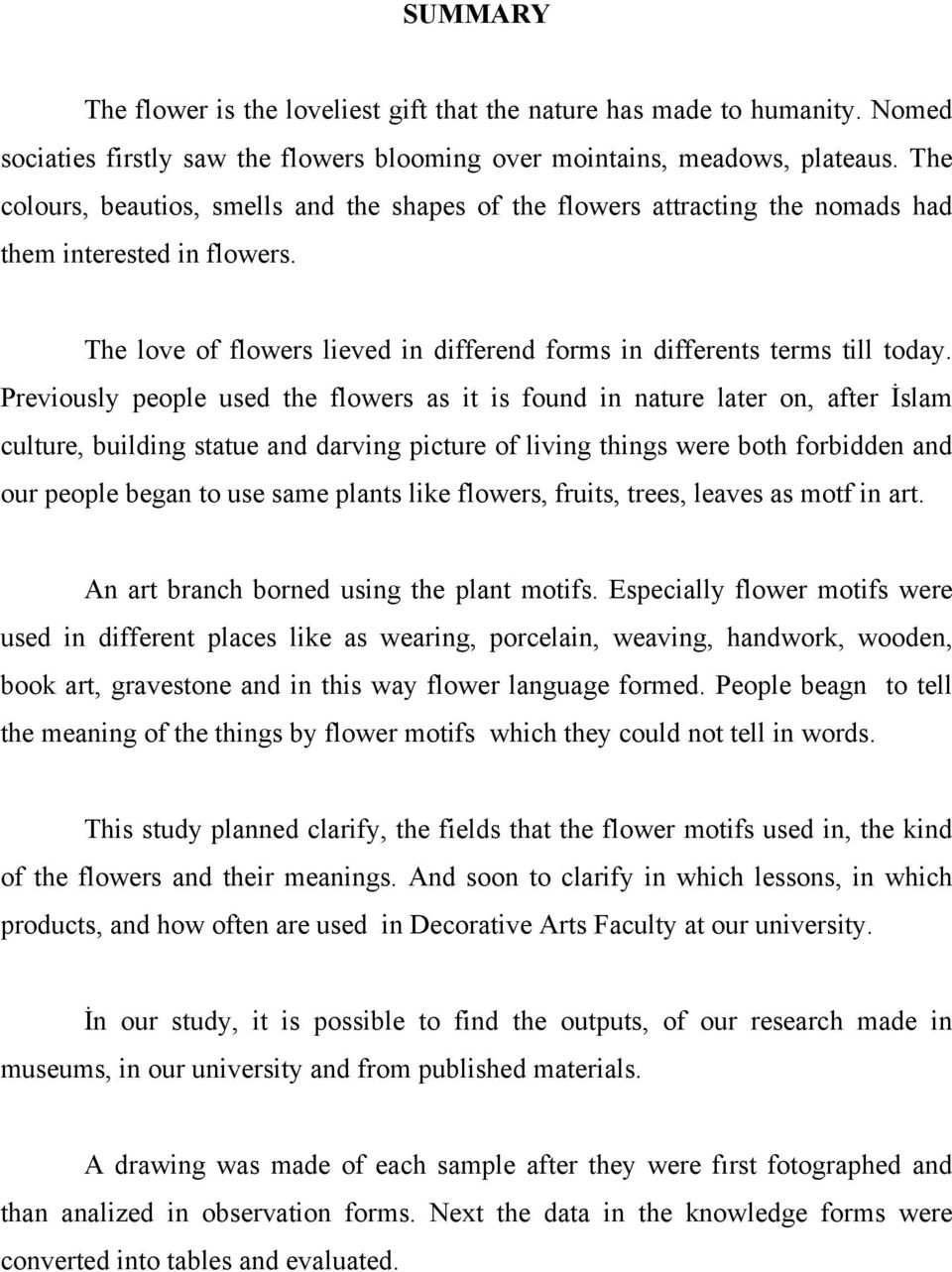 Previously people used the flowers as it is found in nature later on, after İslam culture, building statue and darving picture of living things were both forbidden and our people began to use same