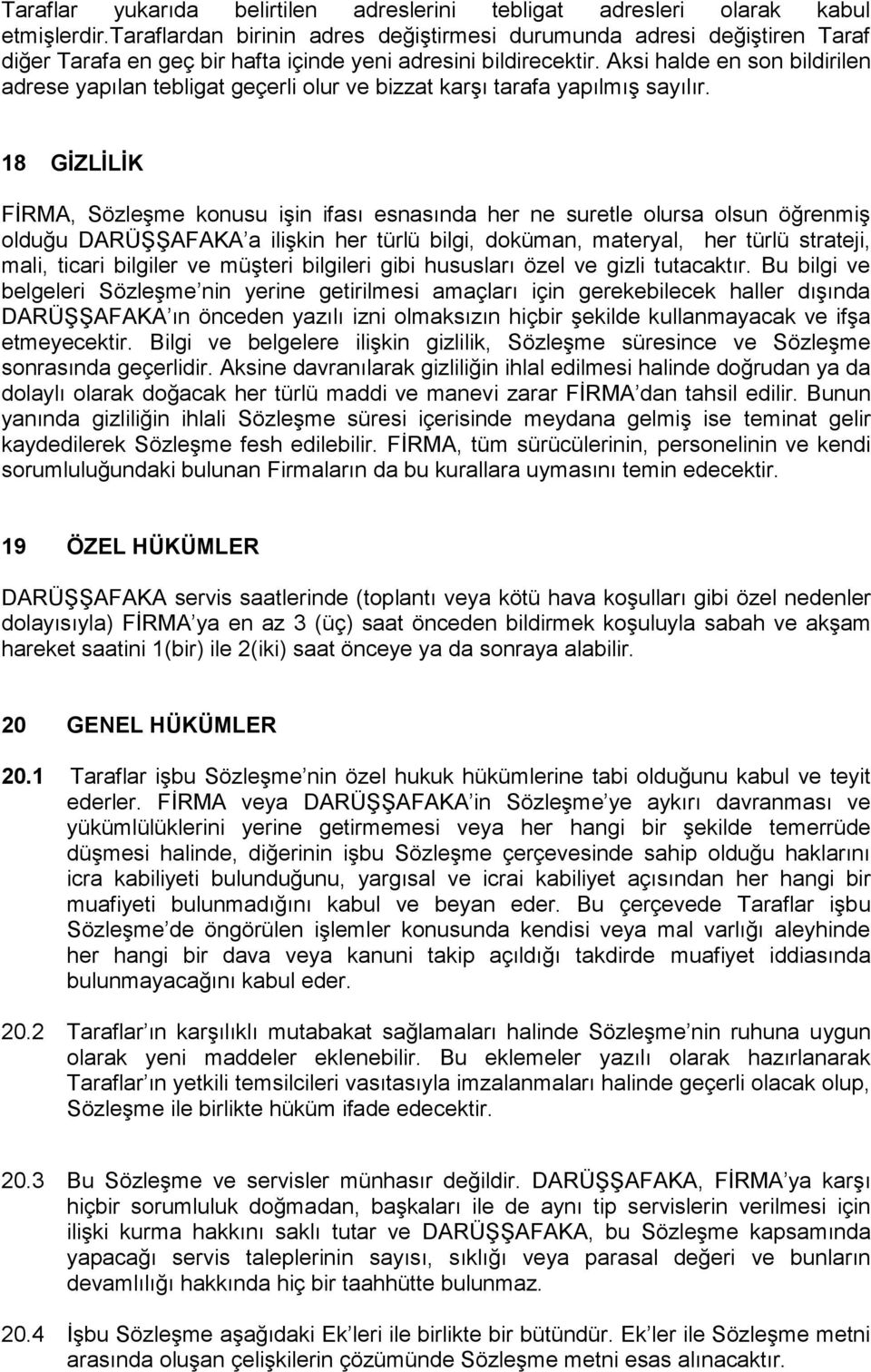 Aksi halde en son bildirilen adrese yapılan tebligat geçerli olur ve bizzat karşı tarafa yapılmış sayılır.