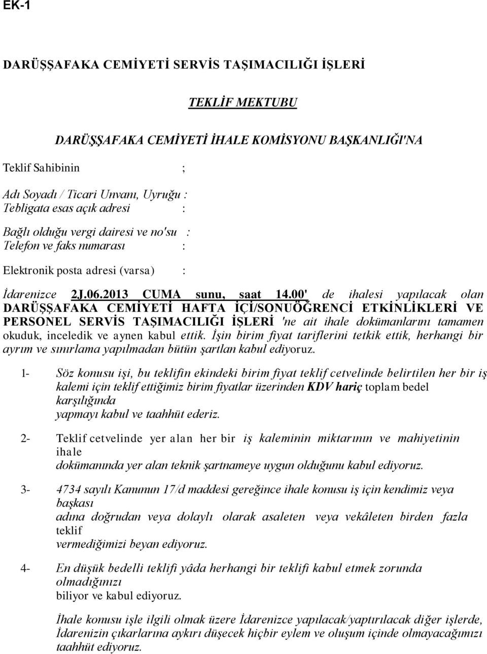 00' de ihalesi yapılacak olan DARÜŞŞAFAKA CEMİYETİ HAFTA İÇİ/SONUÖĞRENCİ ETKİNLİKLERİ VE PERSONEL SERVİS TAŞIMACILIĞI İŞLERİ 'ne ait ihale dokümanlarını tamamen okuduk, inceledik ve aynen kabul ettik.