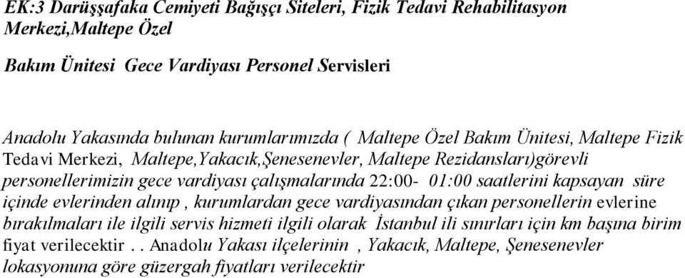 çalışmalarında 22:00-01:00 saatlerini kapsayan süre içinde evlerinden alınıp, kurumlardan gece vardiyasından çıkan personellerin evlerine bırakılmaları ile ilgili servis