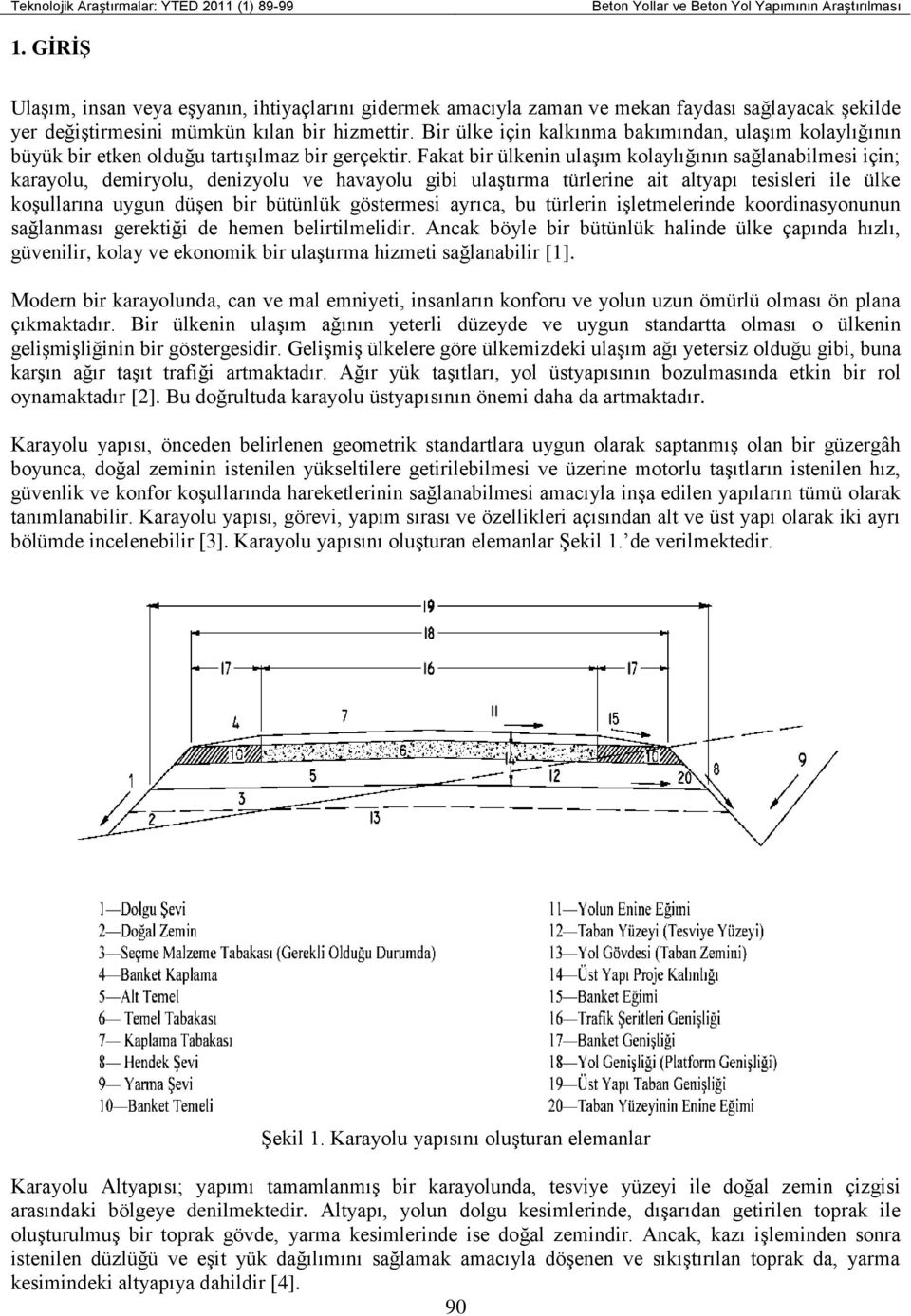 Bir ülke için kalkınma bakımından, ulaşım kolaylığının büyük bir etken olduğu tartışılmaz bir gerçektir.