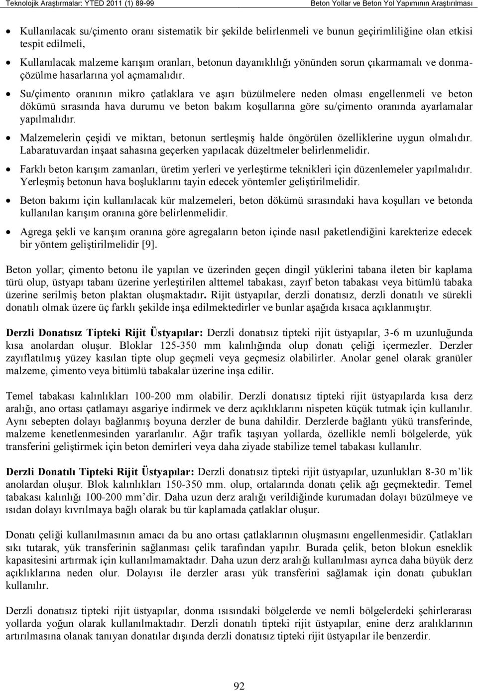 Su/çimento oranının mikro çatlaklara ve aşırı büzülmelere neden olması engellenmeli ve beton dökümü sırasında hava durumu ve beton bakım koşullarına göre su/çimento oranında ayarlamalar yapılmalıdır.