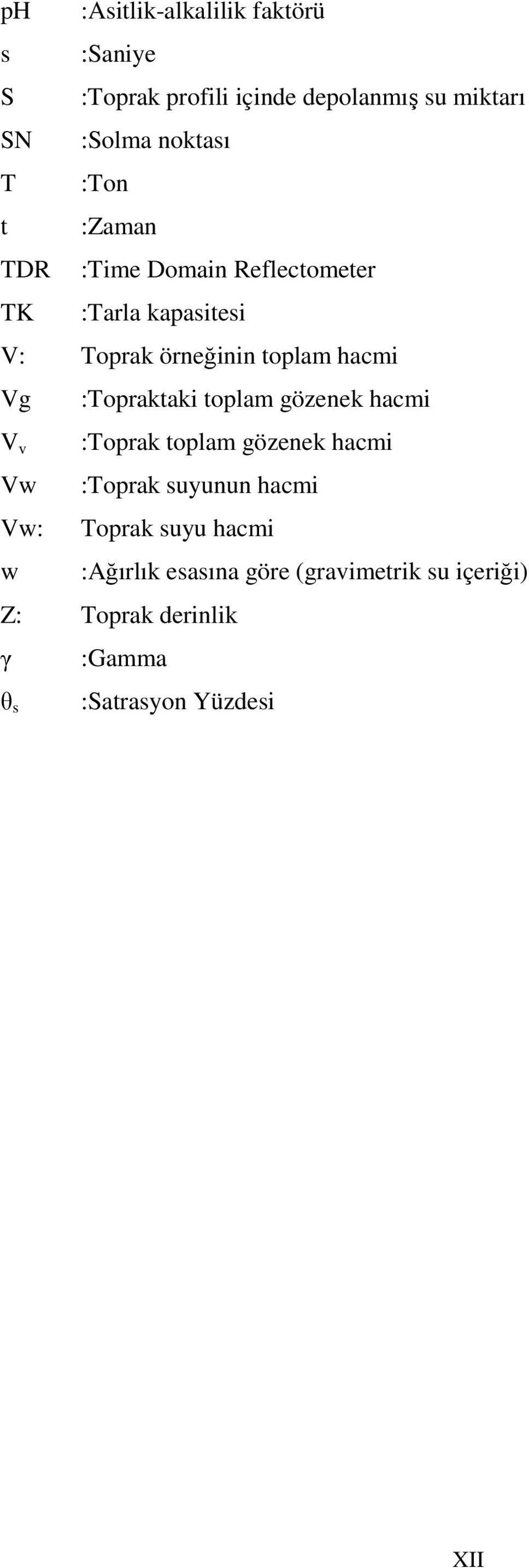 :Topraktaki toplam gözenek hacmi V v Vw Vw: w :Toprak toplam gözenek hacmi :Toprak suyunun hacmi Toprak