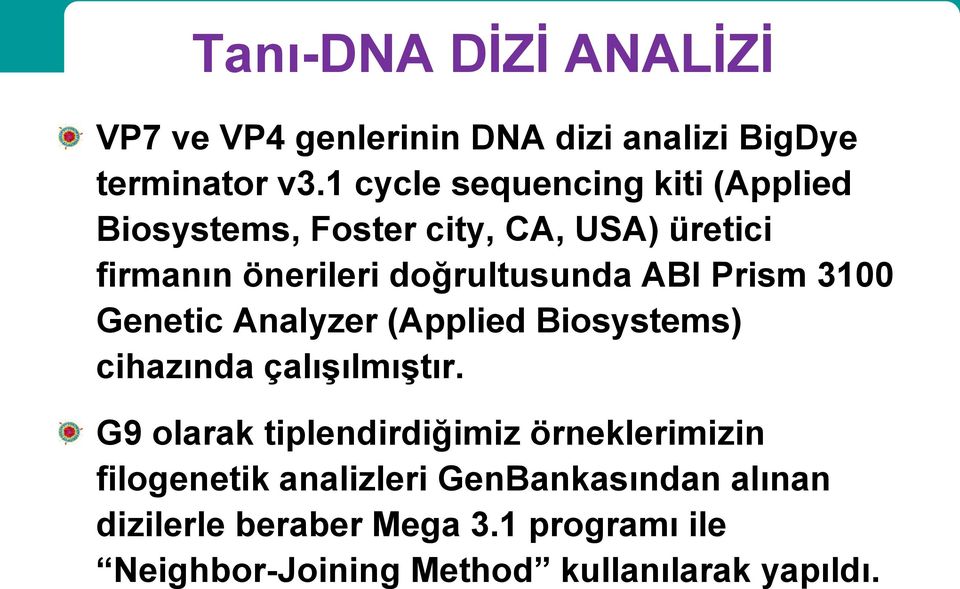 ABI Prism 3100 Genetic Analyzer (Applied Biosystems) cihazında çalışılmıştır.