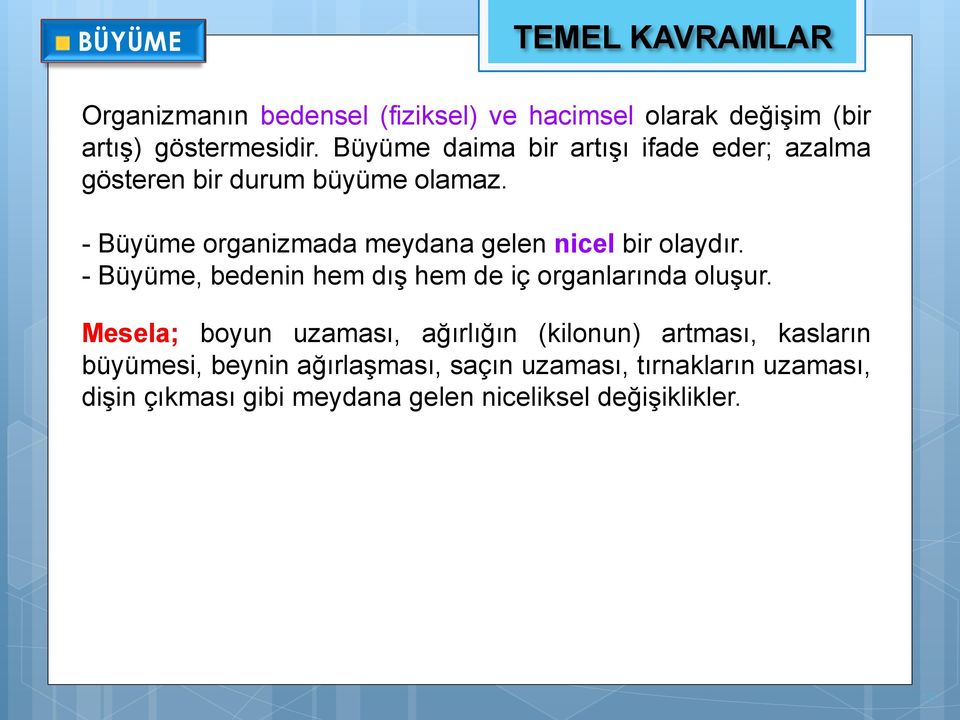 - Büyüme organizmada meydana gelen nicel bir olaydır. - Büyüme, bedenin hem dış hem de iç organlarında oluşur.